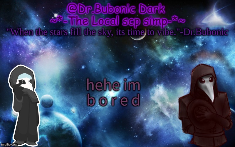 Bubonics After Dark temp | hehe im b o r e d | image tagged in bubonics after dark temp | made w/ Imgflip meme maker