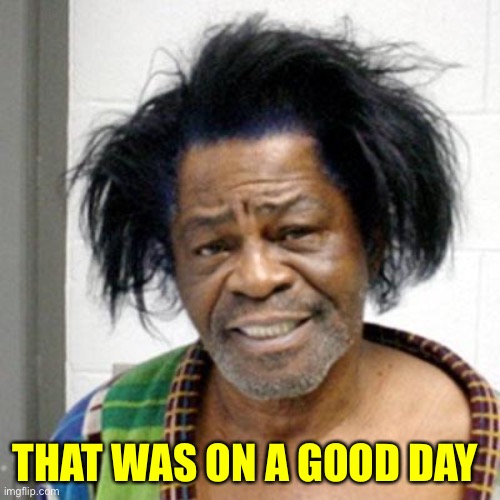 James brown | THAT WAS ON A GOOD DAY | image tagged in james brown | made w/ Imgflip meme maker