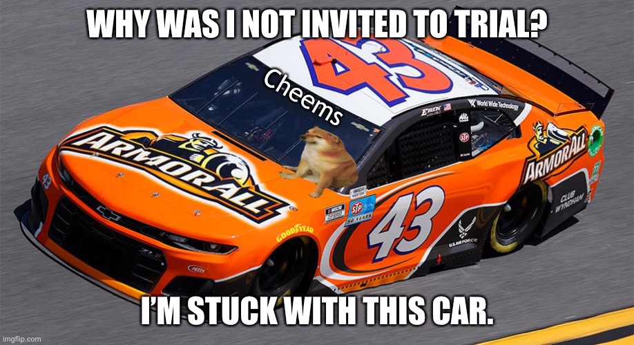 WHY WAS I NOT INVITED TO TRIAL? I’M STUCK WITH THIS CAR. Cheems | made w/ Imgflip meme maker