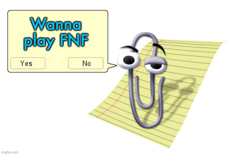 Clippy | Wanna play FNF | image tagged in clippy | made w/ Imgflip meme maker