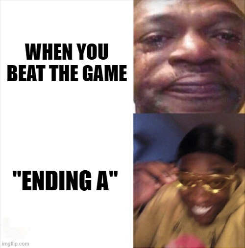 nier tomato vibes | WHEN YOU BEAT THE GAME; "ENDING A" | image tagged in sad happy | made w/ Imgflip meme maker