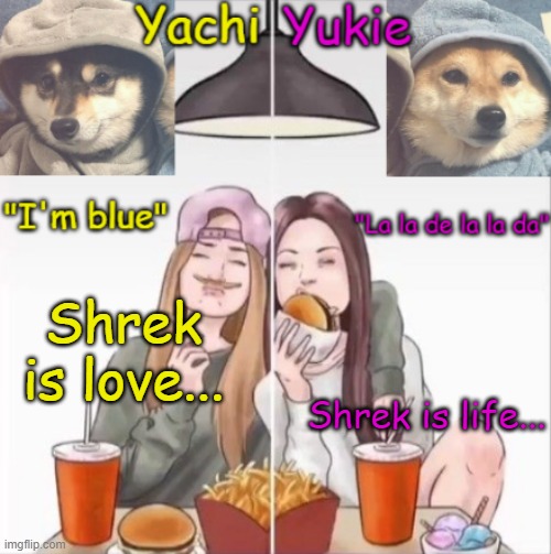 Yachi and Yukie temp | Shrek is love... Shrek is life... | image tagged in yachi and yukie temp | made w/ Imgflip meme maker