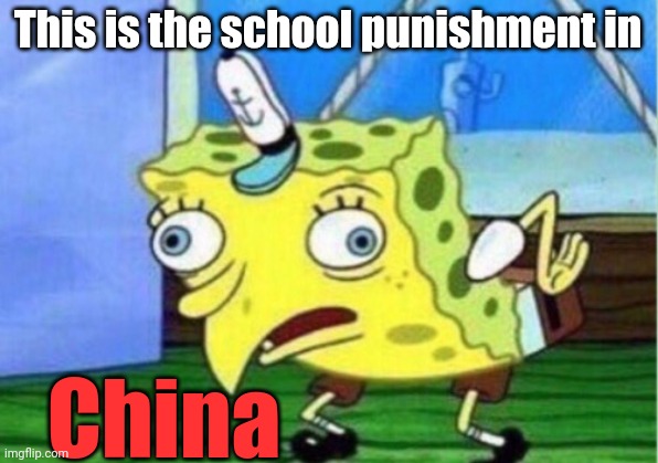China | This is the school punishment in; China | image tagged in memes,mocking spongebob,china punishment | made w/ Imgflip meme maker