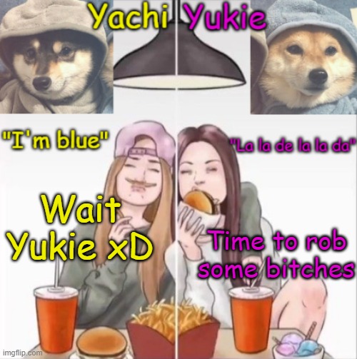 Yachi and Yukie temp | Wait Yukie xD; Time to rob some bitches | image tagged in yachi and yukie temp | made w/ Imgflip meme maker