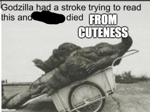 Godzilla | FROM CUTENESS | image tagged in godzilla | made w/ Imgflip meme maker