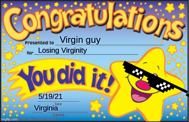 Virgin Guy | Virgin guy; Losing Virginity; 5/19/21; Virginia | image tagged in memes,happy star congratulations | made w/ Imgflip meme maker