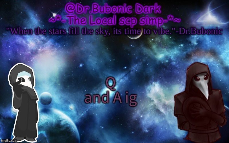 Bubonics After Dark temp | Q and A ig | image tagged in bubonics after dark temp | made w/ Imgflip meme maker