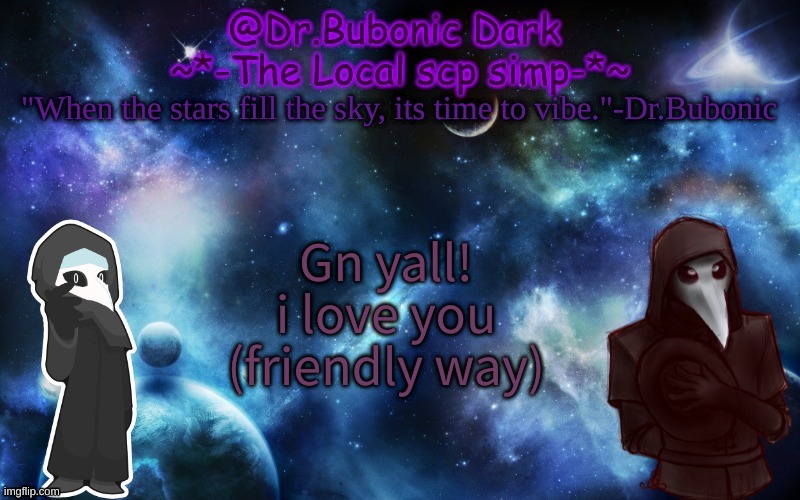 Bubonics After Dark temp | Gn yall!
i love you (friendly way) | image tagged in bubonics after dark temp | made w/ Imgflip meme maker