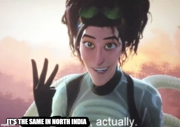 There's three, actually | IT'S THE SAME IN NORTH INDIA | image tagged in there's three actually | made w/ Imgflip meme maker