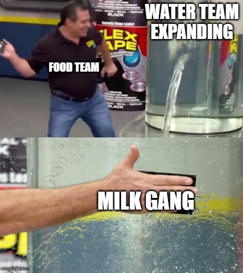 Help us milk gang | image tagged in food,water,milk,flex tape | made w/ Imgflip meme maker