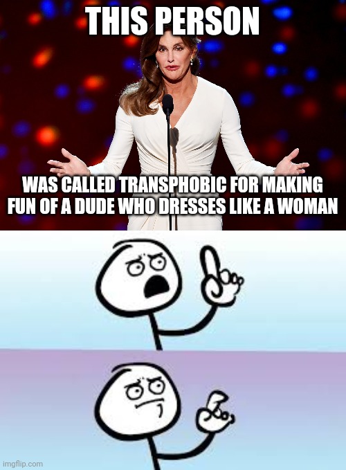 THIS PERSON; WAS CALLED TRANSPHOBIC FOR MAKING FUN OF A DUDE WHO DRESSES LIKE A WOMAN | image tagged in kaitlyn,holding up finger | made w/ Imgflip meme maker
