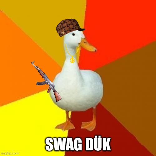 2016 humour | SWAG DÜK | image tagged in memes,tech impaired duck,2016 | made w/ Imgflip meme maker