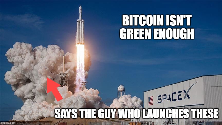 Not that it's not worth it. | BITCOIN ISN'T GREEN ENOUGH; SAYS THE GUY WHO LAUNCHES THESE | image tagged in memes,space x,elon musk,bitcoin,green | made w/ Imgflip meme maker