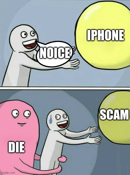 Running Away Balloon | IPHONE; NOICE; SCAM; DIE | image tagged in memes,running away balloon | made w/ Imgflip meme maker