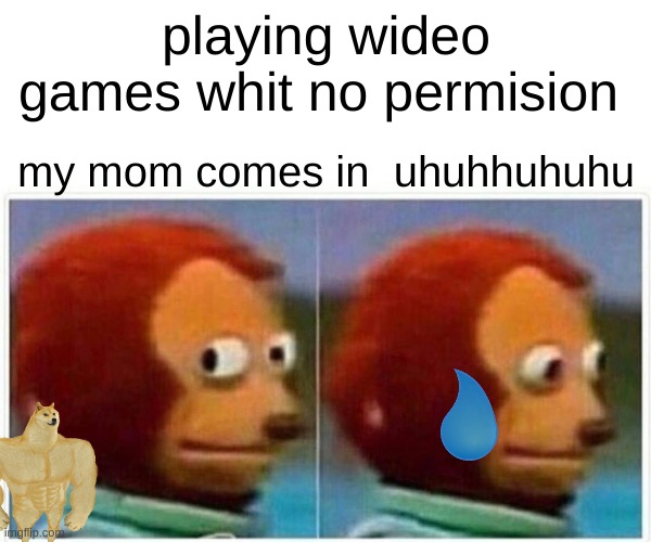 dang | playing wideo games whit no permision; my mom comes in  uhuhhuhuhu | image tagged in memes,monkey puppet | made w/ Imgflip meme maker