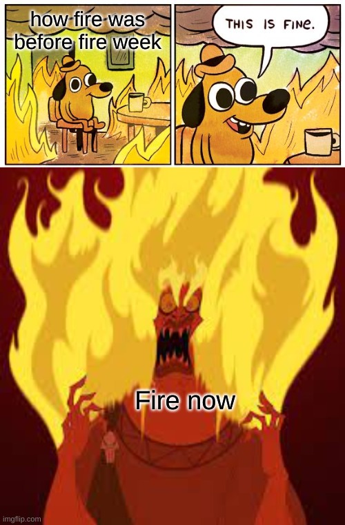 how fire was before fire week; Fire now | image tagged in memes,this is fine,fortnite,fire week,funny | made w/ Imgflip meme maker
