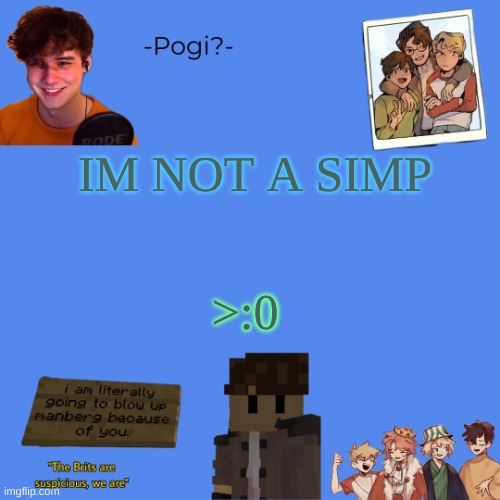 Wilbur temp | IM NOT A SIMP; >:0 | image tagged in wilbur temp | made w/ Imgflip meme maker