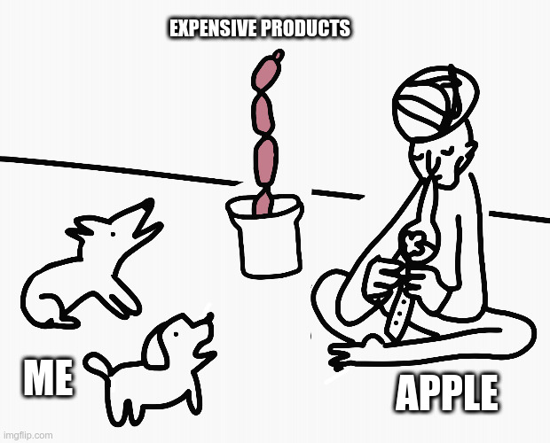 Apple's expensive products | EXPENSIVE PRODUCTS; ME; APPLE | image tagged in dogs and sausage charmer,apple inc,iphone,impressive,wow | made w/ Imgflip meme maker