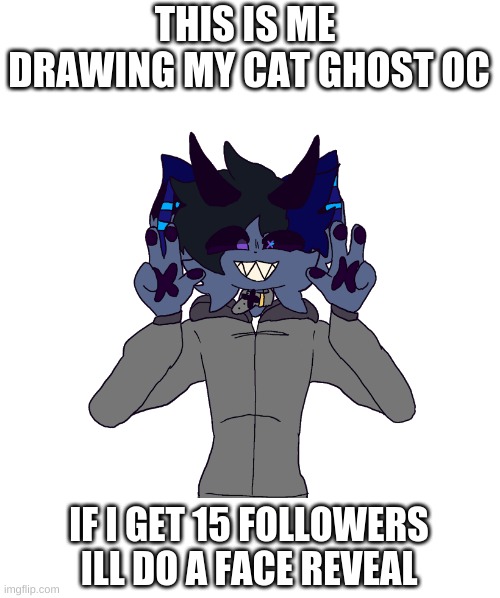 Let me know if you want me to draw you UwU |  THIS IS ME 
DRAWING MY CAT GHOST OC; IF I GET 15 FOLLOWERS ILL DO A FACE REVEAL | image tagged in drawings | made w/ Imgflip meme maker