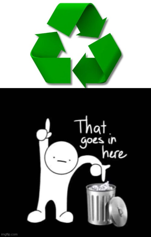 who does | image tagged in recycle,that goes in here | made w/ Imgflip meme maker