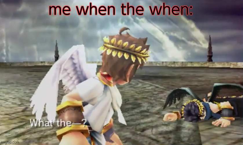 ee | me when the when: | image tagged in kid icarus | made w/ Imgflip meme maker