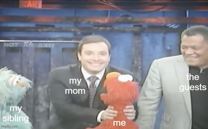 When the guests are over and I'm misbehaving | the guests; my mom; my sibling; me | image tagged in elmo getting strangled | made w/ Imgflip meme maker