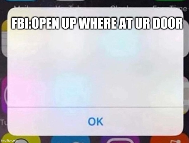 iPhone Notification | FBI:OPEN UP WHERE AT UR DOOR | image tagged in iphone notification | made w/ Imgflip meme maker