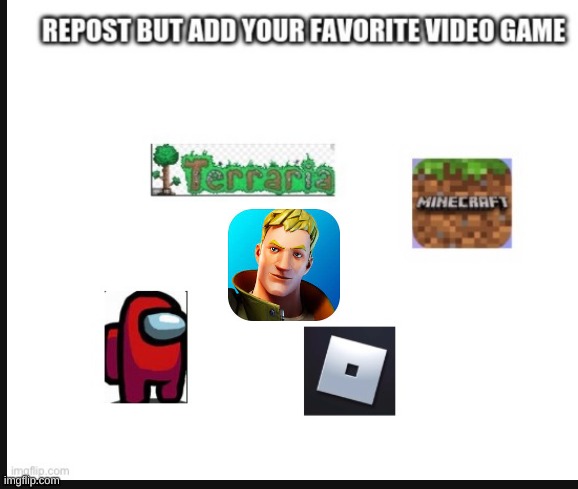 Repost but add your favorite game | made w/ Imgflip meme maker