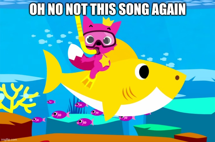 ho no baby shark | OH NO NOT THIS SONG AGAIN | image tagged in ho no baby shark | made w/ Imgflip meme maker