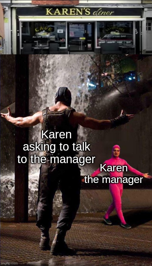 The final showdown | Karen asking to talk to the manager; Karen the manager | image tagged in pink guy vs bane,meme,karen the manager will see you now | made w/ Imgflip meme maker
