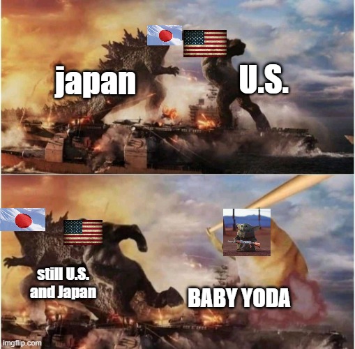 Kong Godzilla Doge | U.S. japan; still U.S. and Japan; BABY YODA | image tagged in kong godzilla doge | made w/ Imgflip meme maker