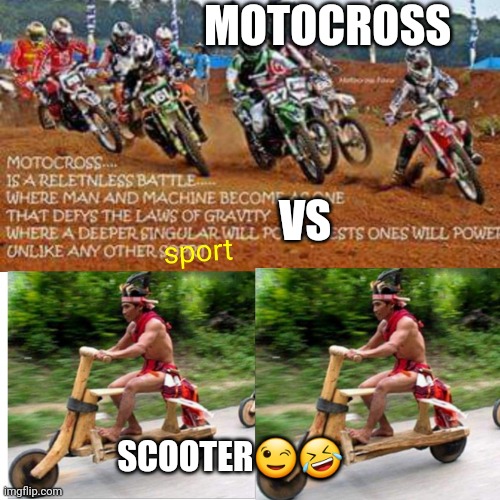 #sportsmided | MOTOCROSS; VS; SCOOTER😉🤣 | image tagged in motocross,scooter,1960's,ancient | made w/ Imgflip meme maker