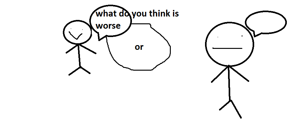 High Quality what do you think is worse Blank Meme Template