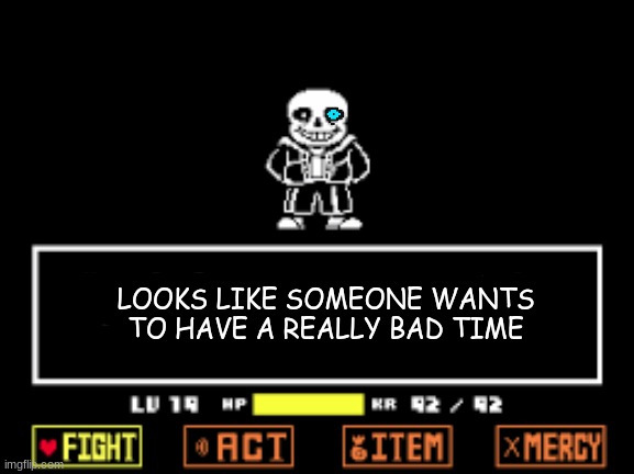 LOOKS LIKE SOMEONE WANTS TO HAVE A REALLY BAD TIME | made w/ Imgflip meme maker