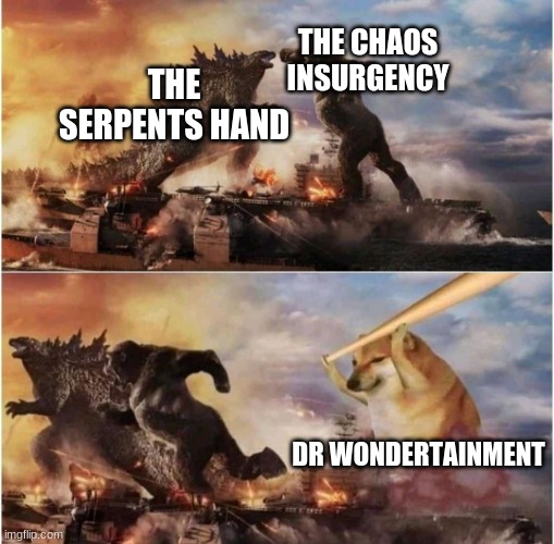 worst goi's | THE CHAOS INSURGENCY; THE SERPENTS HAND; DR WONDERTAINMENT | image tagged in kong godzilla doge | made w/ Imgflip meme maker