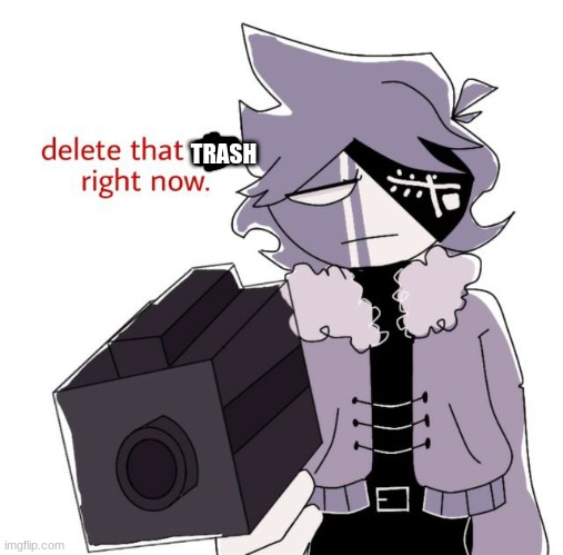 ruv delete this | TRASH | image tagged in ruv delete this | made w/ Imgflip meme maker