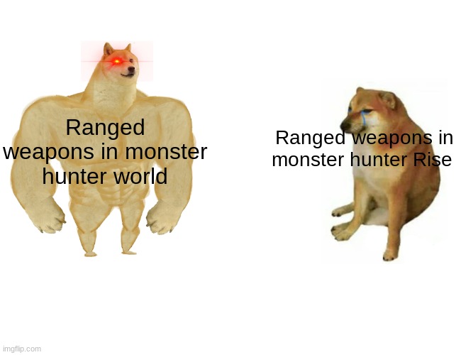 Ranged weapons now and then |  Ranged weapons in monster hunter world; Ranged weapons in monster hunter Rise | image tagged in memes,buff doge vs cheems,gaming,monster hunter | made w/ Imgflip meme maker