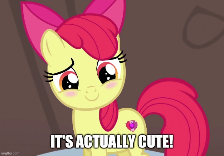 Cute Applebloom (MLP) | IT'S ACTUALLY CUTE! | image tagged in cute applebloom mlp | made w/ Imgflip meme maker