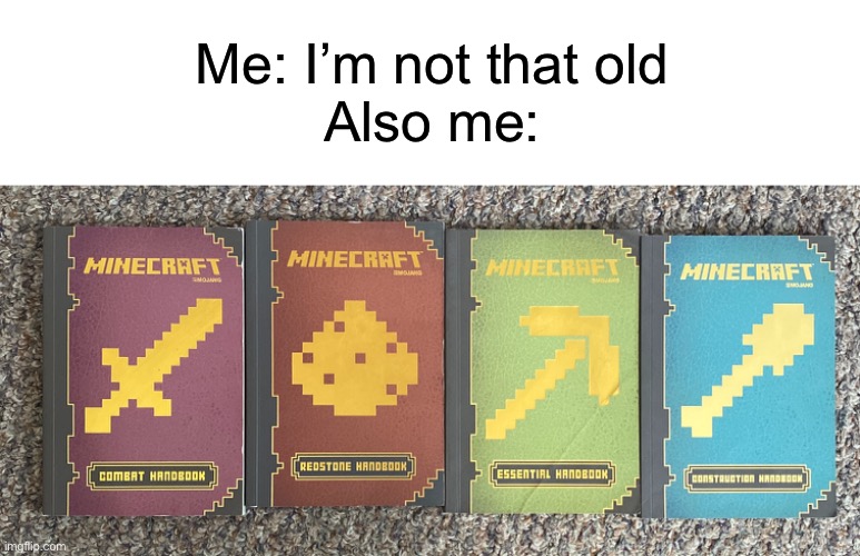 Anyone else remember these? Yeah, these were made in 2014 | Me: I’m not that old
Also me: | image tagged in minecraft,old,memes | made w/ Imgflip meme maker