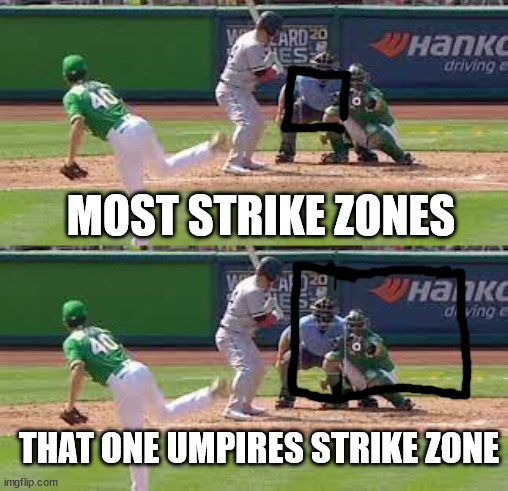 its true | MOST STRIKE ZONES; THAT ONE UMPIRES STRIKE ZONE | image tagged in baseball | made w/ Imgflip meme maker