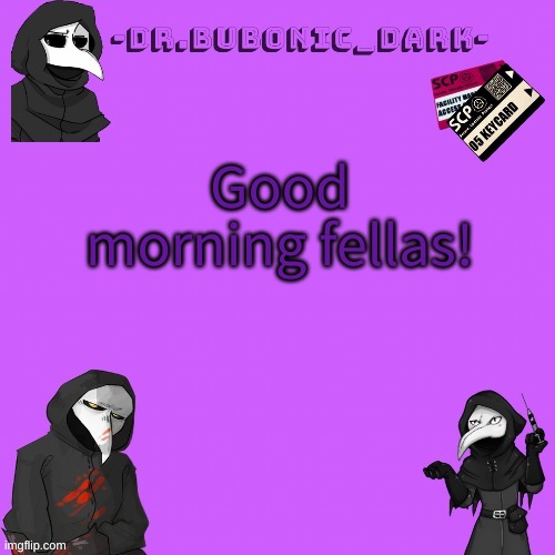 Bubonics P i n k temp (tank you pogi) | Good morning fellas! | image tagged in bubonics p i n k temp tank you pogi | made w/ Imgflip meme maker