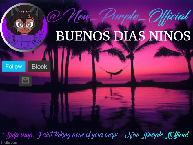Purple's announcement temp 3 | BUENOS DIAS NINOS | image tagged in purple's announcement temp 3 | made w/ Imgflip meme maker