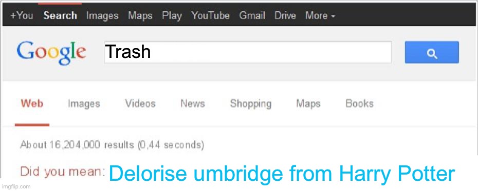 Did You Mean...? | Trash; Delorise umbridge from Harry Potter | image tagged in did you mean | made w/ Imgflip meme maker