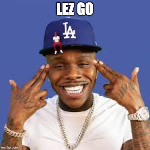 Dababy | LEZ GO | image tagged in dababy | made w/ Imgflip meme maker