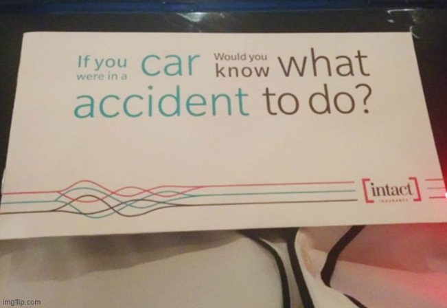 If you were in a car would you know what accident to do? | made w/ Imgflip meme maker