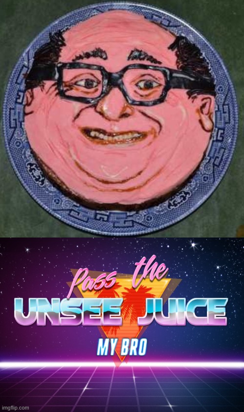 Danny Devidough | image tagged in pass the unsee juice my bro | made w/ Imgflip meme maker