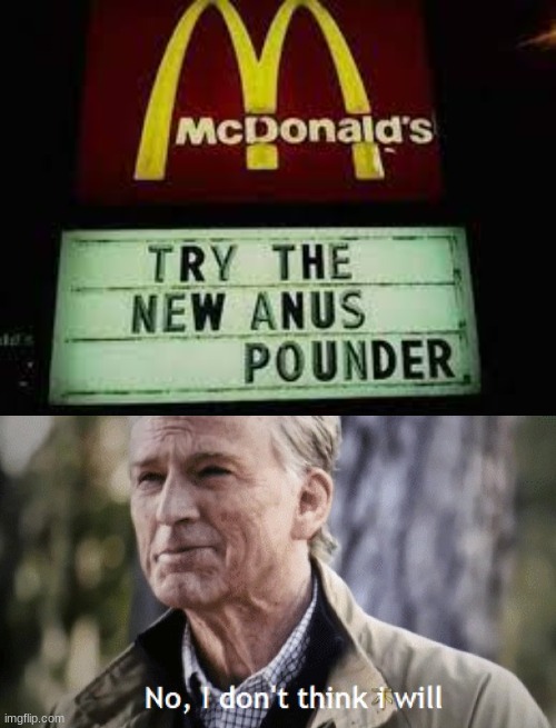 image tagged in no i dont think i will,mcdonald's sign | made w/ Imgflip meme maker