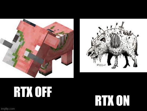 RTX ON; RTX OFF | made w/ Imgflip meme maker