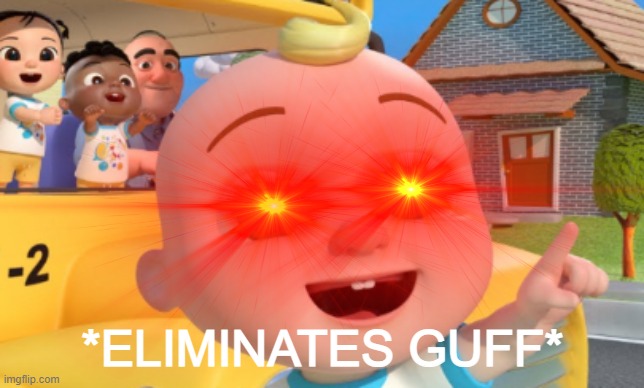 *ELIMINATES GUFF* | made w/ Imgflip meme maker
