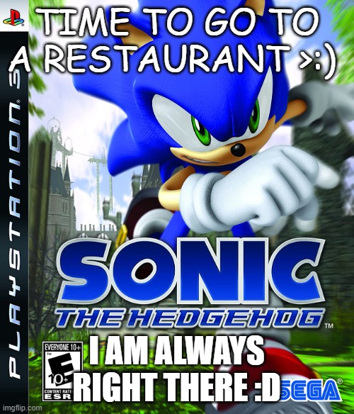 SEGA | TIME TO GO TO A RESTAURANT >:) I AM ALWAYS RIGHT THERE :D | image tagged in sega | made w/ Imgflip meme maker